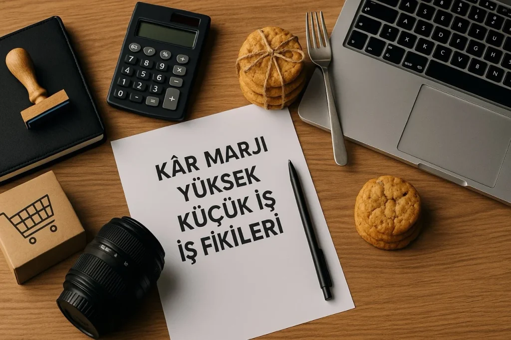 Türkiye’de Kâr Marjı Yüksek 20 Küçük İş Fikri